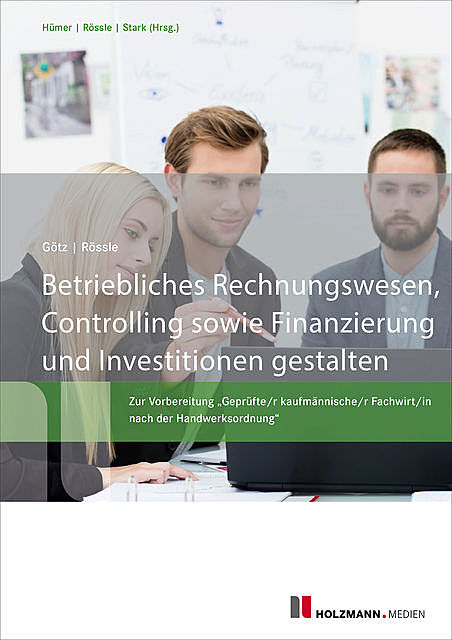 Betriebliches Rechnungswesen, Controlling sowie Finanzierung und Investitionen gestalten, Werner Rössle, Michael Götz