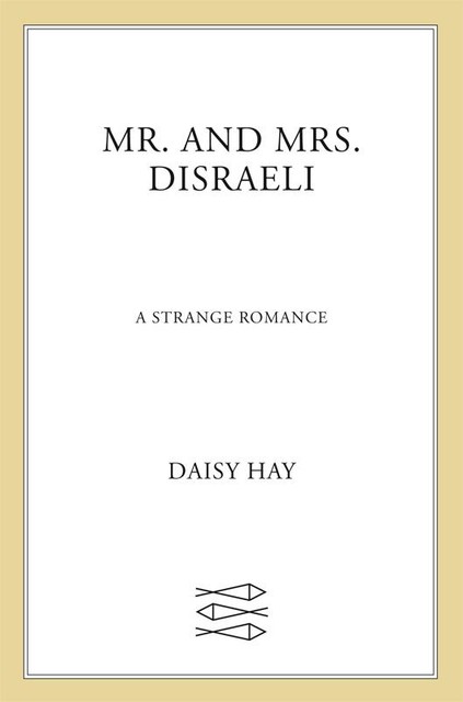 Mr. and Mrs. Disraeli, Daisy Hay