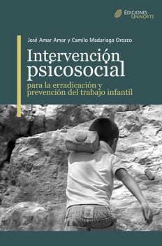 Intervención Psicosocial para la erradicación y prevención del trabajo infantil, Camilo Mandariaga Orozco, José Amar Amar