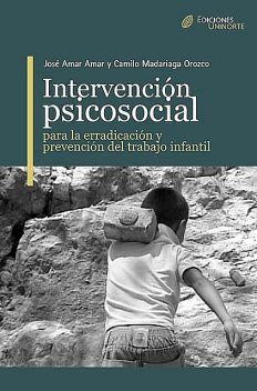 Intervención Psicosocial para la erradicación y prevención del trabajo infantil, Camilo Mandariaga Orozco, José Amar Amar