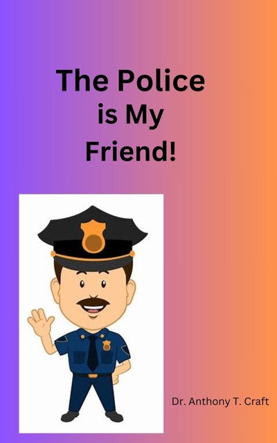 The Policeman is my Friend, Anthony T. Craft
