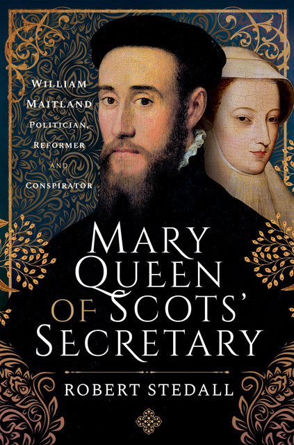 Mary Queen of Scots' Secretary, Robert Stedall