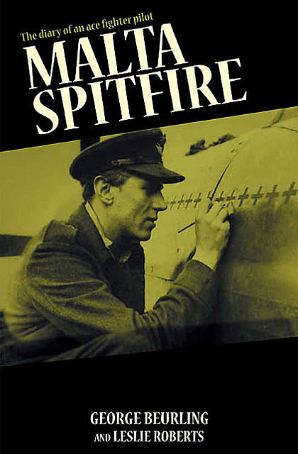 Malta Spitfire, George Beurling, Leslie Roberts