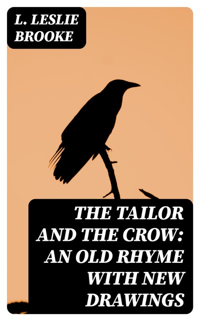 The Tailor and the Crow: An Old Rhyme with New Drawings, Leonard Brooke