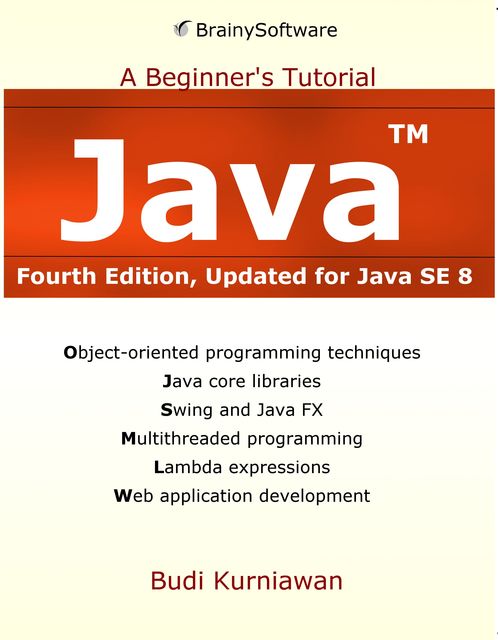 Java: A Beginner's Tutorial (4th Edition), Budi Kurniawan