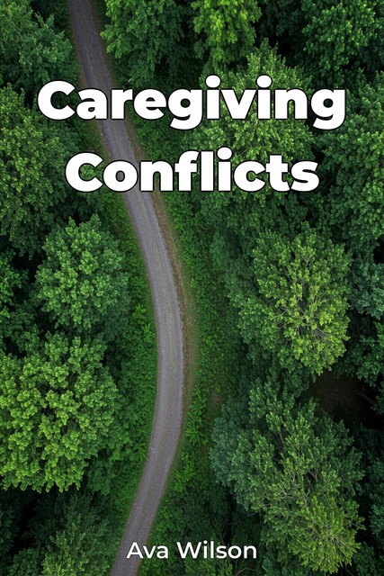 Caregiving Conflicts, Ava Wilson