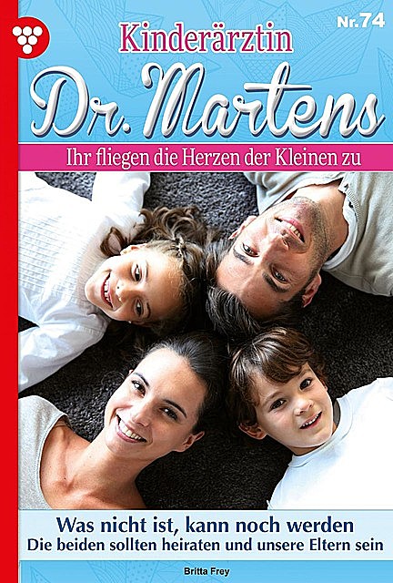 Kinderärztin Dr. Martens 74 – Arztroman, Britta Frey