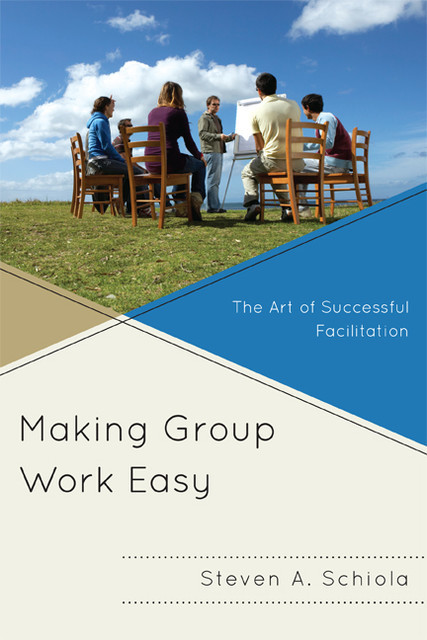 Making Group Work Easy, Steven A. Schiola