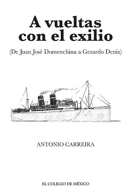 A vueltas con el exilio. (De Juan José Domenchina a Gerardo Deniz), Antonio Carreira