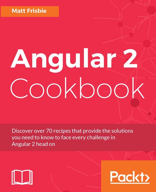 Angular 2 Cookbook, Matt Frisbie
