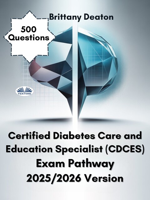 Certified Diabetes Care And Education Specialist (CDCES) Exam Pathway 2025/2026 Version-Enhance Your Learning With 600 Strategic Practice Sets, Brittany Deaton