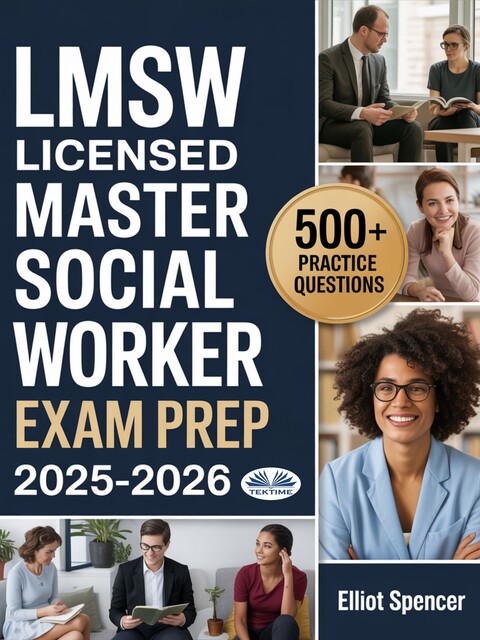 LMSW Licensed Master Social Worker Exam Prep 2025–2026-Study Guide With 500+ Practice Questions, Proven Strategies, And Tips To Pass The ASWB Master's Exam, Elliot Spencer