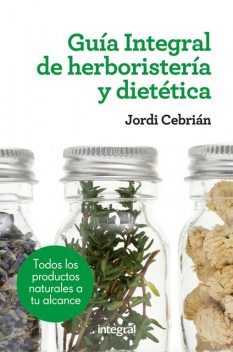 Guía Integral de herboristería y dietética, Jordi Cebrián
