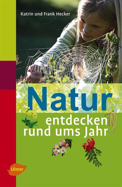 Natur entdecken rund ums Jahr, Frank Hecker, Katrin Hecker