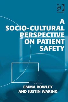 A Socio-cultural Perspective on Patient Safety, Emma Rowley