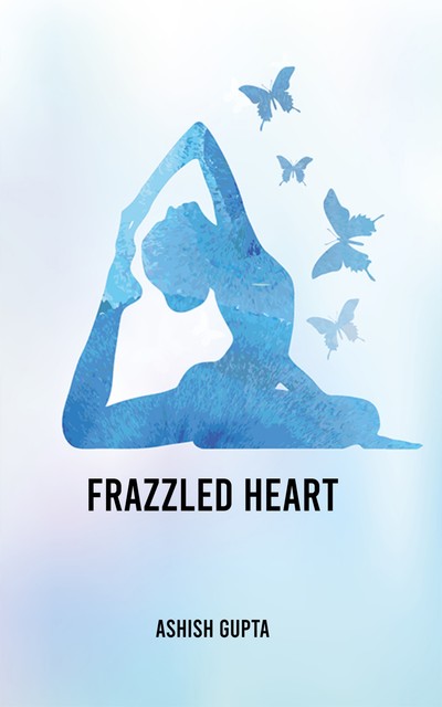 Frazzled Heart, Ashish Gupta