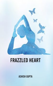 Frazzled Heart, Ashish Gupta