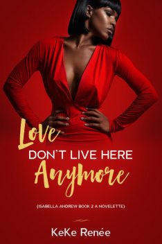 Love Don't Live Here Anymore (Isabella Andrews Book 2), Keke Renée