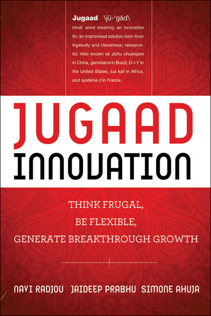 Jugaad Innovation, Navi Radjou, Jaideep Prabhu, Simone Ahuja