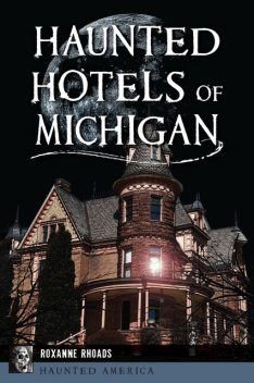 Haunted Hotels of Michigan, Roxanne Rhoads