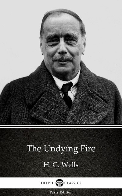 The Undying Fire by H. G. Wells (Illustrated), Herbert Wells