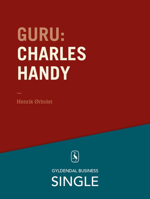 Guru: Charles Handy – en britisk guru, Henrik Ørholst