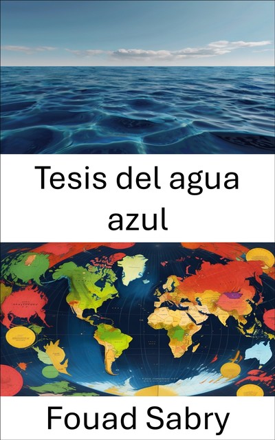 Tesis del agua azul, Fouad Sabry