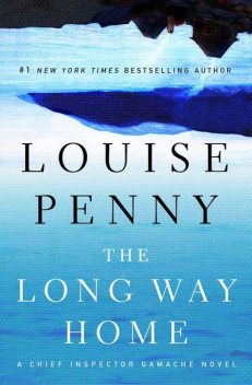 The Long Way Home: A Chief Inspector Gamache Novel, Penny Louise