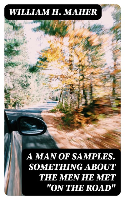 A Man of Samples. Something about the men he met “On the Road”, William H.Maher