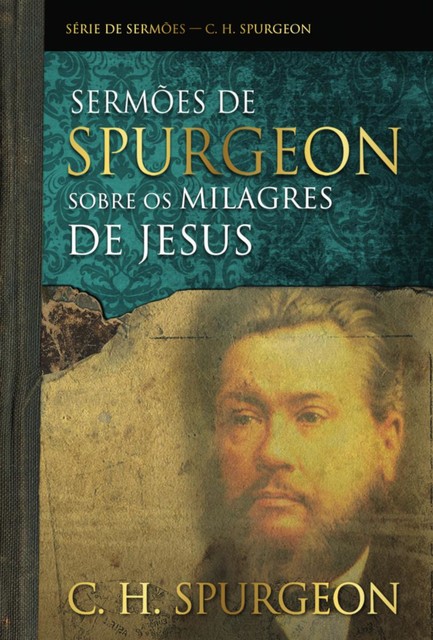 Sermões de Spurgeon sobre os milagres de Jesus, Charles Spurgeon
