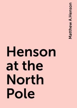 Henson at the North Pole, Matthew A.Henson