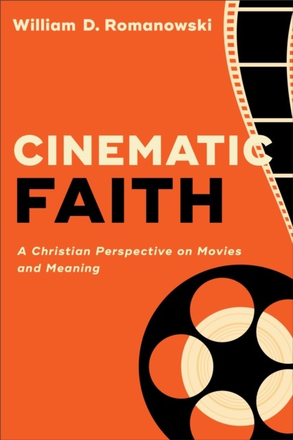 Cinematic Faith, William D. Romanowski