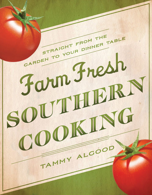 Farm Fresh Southern Cooking, Tammy Algood