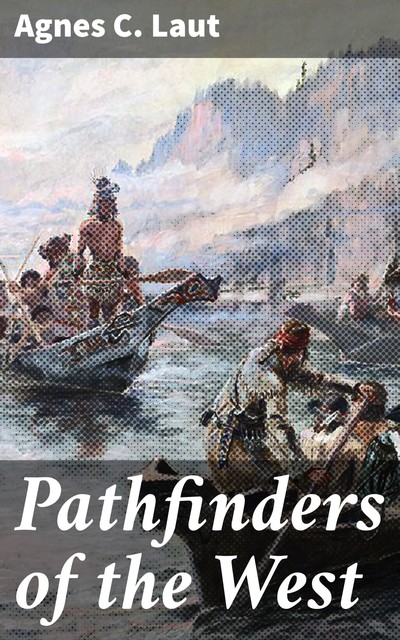 Pathfinders of the West, Agnes C.Laut