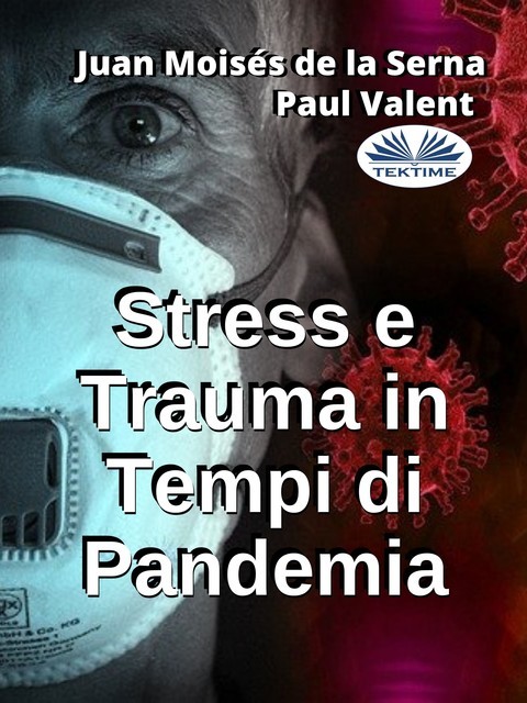 Stress E Trauma In Tempi Di Pandemia, Juan Moisés De La Serna, Paul Valent