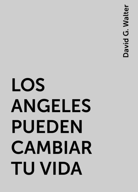 LOS ANGELES PUEDEN CAMBIAR TU VIDA, David G. Walter