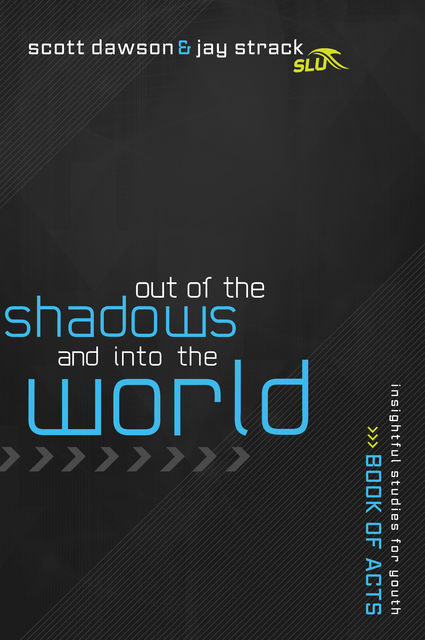 Out of the Shadows and Into the World, Jay Strack, Scott Dawson