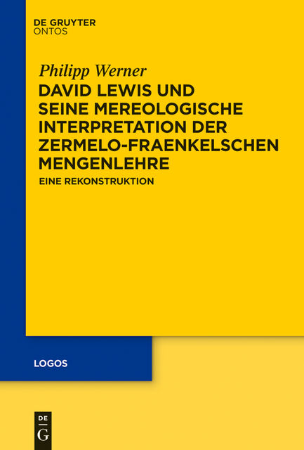 David Lewis und seine mereologische Interpretation der Zermelo-Fraenkelschen Mengenlehre, Philipp Werner