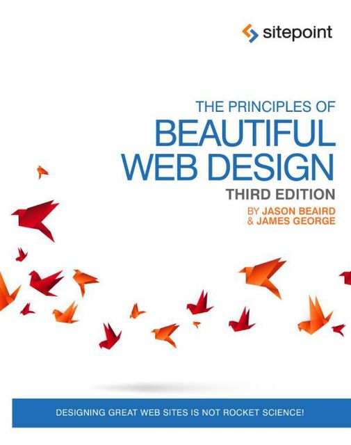 The Principles of Beautiful Web Design, Jason Beaird, James George