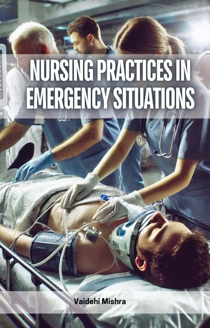 Nursing Practices in Emergency Situations, Vaidehi Mishra