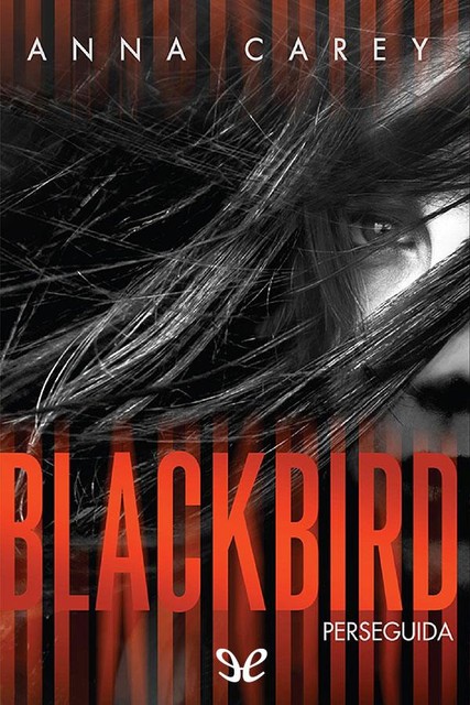 Blackbird: perseguida, Anna Carey