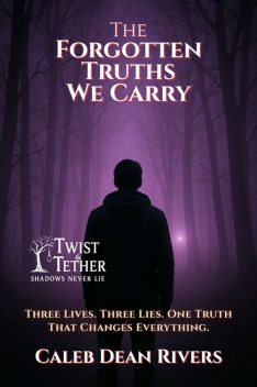 The Forgotten Truths We Carry, Caleb Dean Rivers