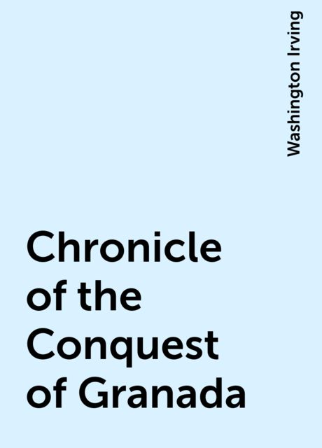 Chronicle of the Conquest of Granada, Washington Irving