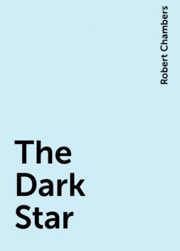 The Dark Star, Robert Chambers