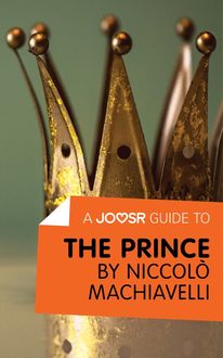 A Joosr Guide to… The Prince by Niccolò Machiavelli, Joosr