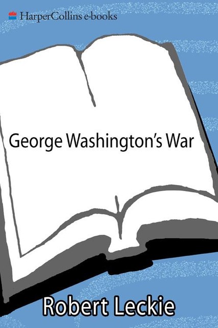 George Washington's War, Robert Leckie