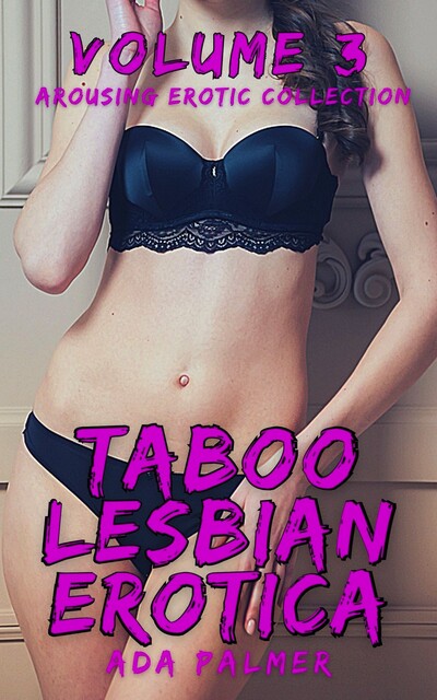 Taboo Lesbian Erotica – Volume 3, Ada Palmer