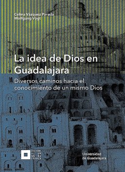 La idea de Dios en Guadalajara, Celina Vázquez Parada, Wolfgang Vogt