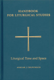 Handbook for Liturgical Studies, Volume V, O.S.B., Anscar J. Chupungco