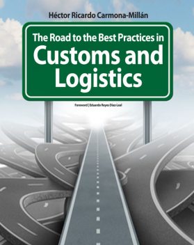 The Road to the Best Practices in Customs and Logistics, Héctor Ricardo Carmona-Millán
